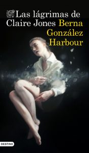 portada_las-lagrimas-de-claire-jones_berna-gonzalez-harbour_201703211809