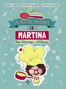 Las recetas saludables de Martina. Para opositores y estudiantes de Rosa Lubel y Vicente Varela