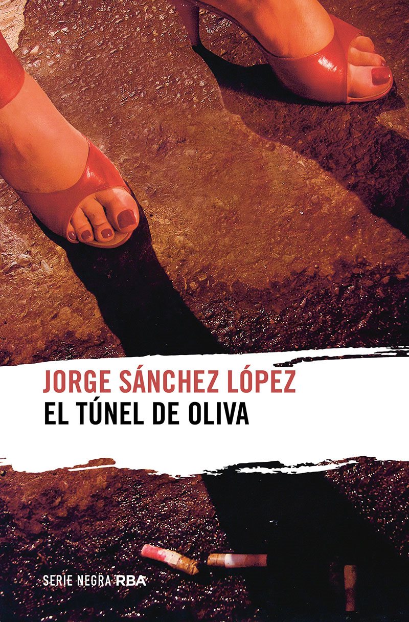 El 23 de marzo se publica ‘El túnel de Oliva’, la novela negra de Jorge Sánchez López, con RBA Serie Negra
