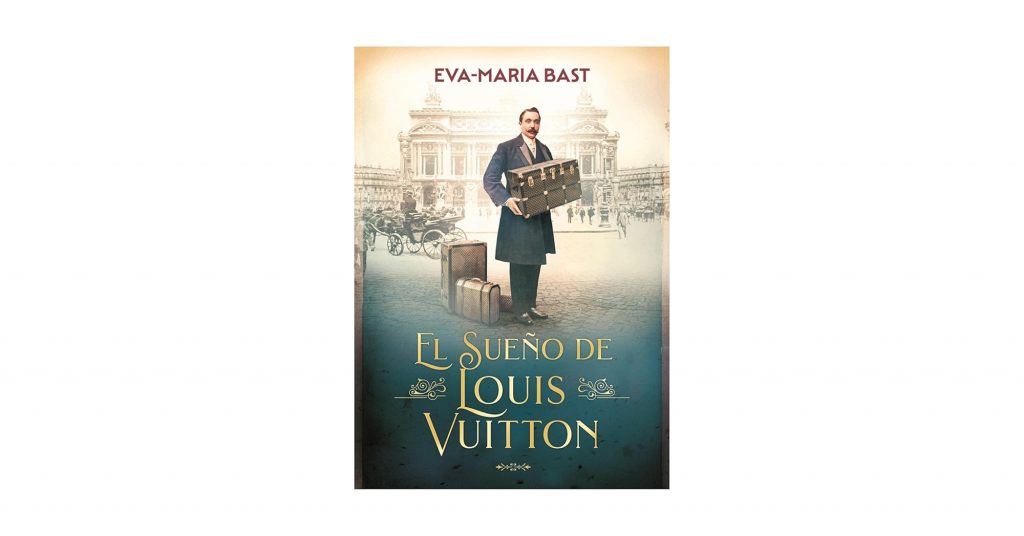 ‘El sueño de Louis Vuitton’ de Eva-Maria Bast 